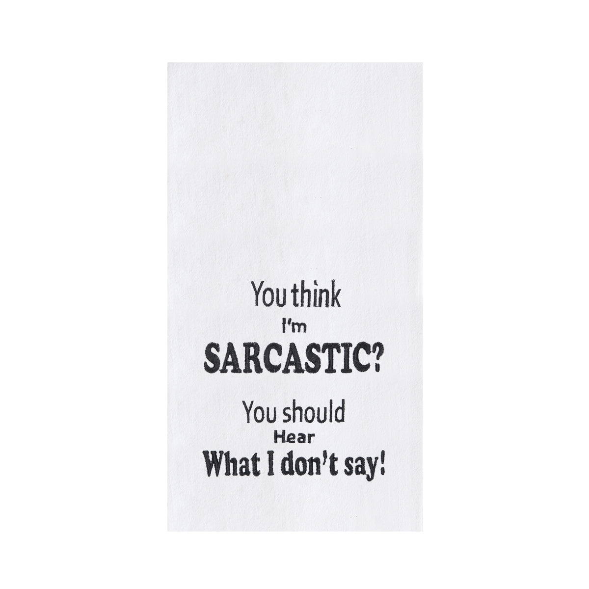 You Think I'm Sarcastic Printed Kitchen Towel